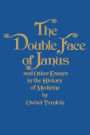 The Double Face of Janus and Other Essays in the History of Medicine