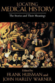 Title: Locating Medical History: The Stories and Their Meanings, Author: Frank Huisman