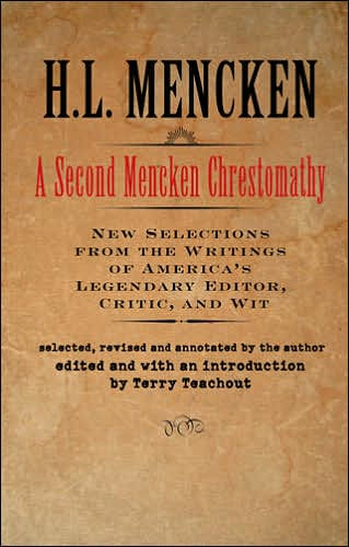 A Second Mencken Chrestomathy: A New Selection from the Writings of America's Legendary Editor, Critic, and Wit