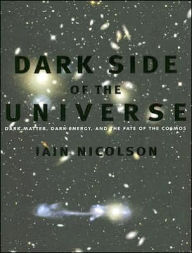 Title: Dark Side of the Universe: Dark Matter, Dark Energy, and the Fate of the Cosmos, Author: Iain Nicolson