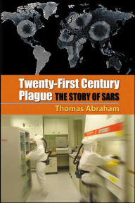 Title: Twenty-First Century Plague: The Story of SARS / Edition 1, Author: Thomas Abraham