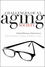 Title: Challenges of an Aging Society: Ethical Dilemmas, Political Issues, Author: Rachel A. Pruchno