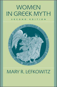 Title: Women in Greek Myth / Edition 2, Author: Mary R. Lefkowitz