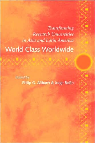 World Class Worldwide: Transforming Research Universities Asia and Latin America