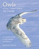 Title: Owls of the United States and Canada: A Complete Guide to Their Biology and Behavior, Author: Wayne Lynch