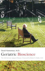 Title: Geriatric Bioscience: The Link between Aging and Disease, Author: David Hamerman MD