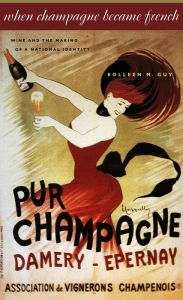 Title: When Champagne Became French: Wine and the Making of a National Identity, Author: Kolleen M. Guy