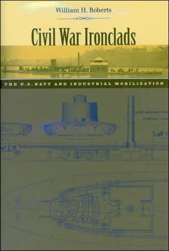 Civil War Ironclads: The U.S. Navy and Industrial Mobilization