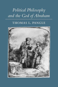 Title: Political Philosophy and the God of Abraham, Author: Thomas L. Pangle