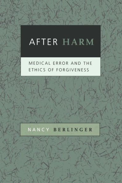 After Harm: Medical Error and the Ethics of Forgiveness