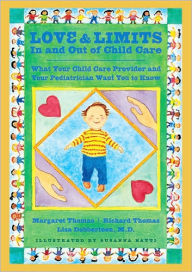 Title: Love and Limits In and Out of Child Care: What Your Child Care Provider and Your Pediatrician Want You to Know, Author: Margaret Thomas