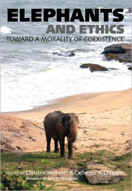 Title: Elephants and Ethics: Toward a Morality of Coexistence, Author: Christen Wemmer