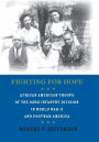 Fighting for Hope: African American Troops of the 93rd Infantry Division in World War II and Postwar America