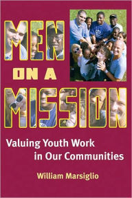 Title: Men on a Mission: Valuing Youth Work in Our Communities, Author: William Marsiglio