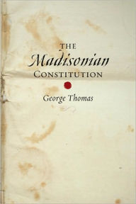 Title: The Madisonian Constitution, Author: George Thomas