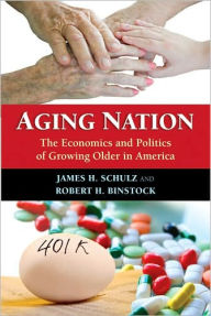 Title: Aging Nation: The Economics and Politics of Growing Older in America, Author: James H. Schulz