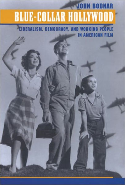 Blue-Collar Hollywood: Liberalism, Democracy, and Working People in American Film