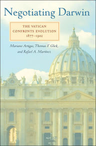 Title: Negotiating Darwin: The Vatican Confronts Evolution, 1877-1902, Author: Mariano Artigas
