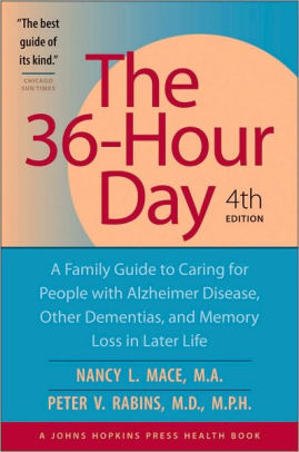 Title: The 36-Hour Day: A Family Guide to Caring for People with Alzheimer Disease, Other Dementias, and Memory Loss in Later Life, Author: Nancy L. Mace, Peter V. Rabins