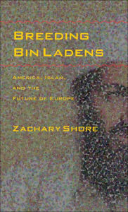 Title: Breeding Bin Ladens: America, Islam, and the Future of Europe, Author: Zachary Shore