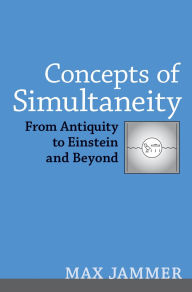 Title: Concepts of Simultaneity: From Antiquity to Einstein and Beyond, Author: Max Jammer