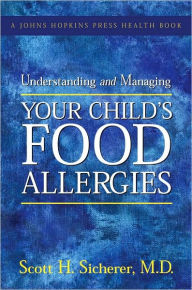 Title: Understanding and Managing Your Child's Food Allergies, Author: Scott H. Sicherer MD