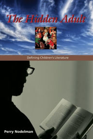 Title: The Hidden Adult: Defining Children's Literature, Author: Perry Nodelman