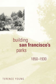 Title: Building San Francisco's Parks, 1850-1930, Author: Terence Young
