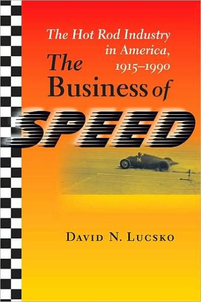 The Business of Speed: Hot Rod Industry America, 1915-1990