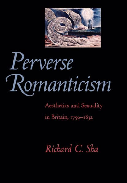 Perverse Romanticism: Aesthetics and Sexuality Britain, 1750-1832