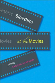 Title: Bioethics at the Movies, Author: Sandra Shapshay