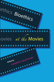 Title: Bioethics at the Movies, Author: Sandra Shapshay