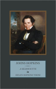 Title: Johns Hopkins: A Silhouette, Author: Helen Hopkins Thom