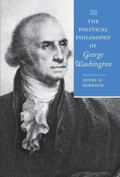 The Political Philosophy of George Washington