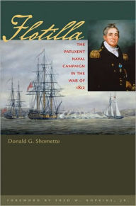 Title: Flotilla: The Patuxent Naval Campaign in the War of 1812, Author: Donald G. Shomette