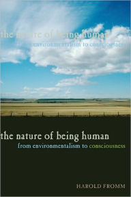 Title: The Nature of Being Human: From Environmentalism to Consciousness, Author: Harold Fromm