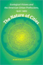 The Nature of Cities: Ecological Visions and the American Urban Professions, 1920-1960