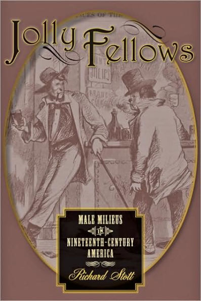 Jolly Fellows: Male Milieus in Nineteenth-Century America