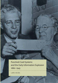 Title: Punched-Card Systems and the Early Information Explosion, 1880-1945, Author: Lars Heide