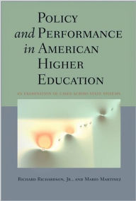 Title: Policy and Performance in American Higher Education: An Examination of Cases across State Systems, Author: Richard Richardson Jr.