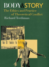 Title: Body and Story: The Ethics and Practice of Theoretical Conflict, Author: Richard Terdiman