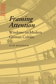 Title: Framing Attention: Windows on Modern German Culture, Author: Lutz Koepnick