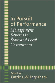 Title: In Pursuit of Performance: Management Systems in State and Local Government, Author: Patricia W. Ingraham