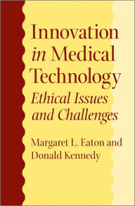 Title: Innovation in Medical Technology: Ethical Issues and Challenges, Author: Margaret L. Eaton PharmD JD