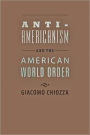 Anti-Americanism and the American World Order