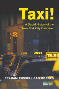 Title: Taxi!: A Social History of the New York City Cabdriver, Author: Graham Russell Gao Hodges