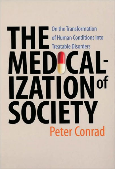 The Medicalization of Society: On the Transformation of Human Conditions into Treatable Disorders