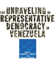Title: The Unraveling of Representative Democracy in Venezuela, Author: Jennifer L. McCoy