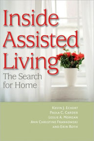 Title: Inside Assisted Living: The Search for Home, Author: J. Kevin Eckert PhD