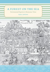 Title: A Forest on the Sea: Environmental Expertise in Renaissance Venice, Author: Karl Appuhn